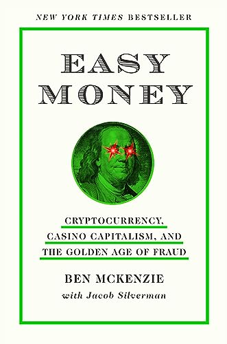 Easy Money: Cryptocurrency, Casino Capitalism, and the Golden Age of Fraud