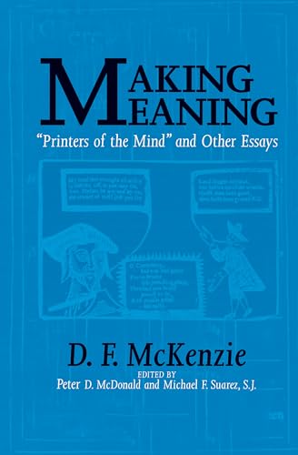 Making Meaning: "Printers of the Mind" and Other Essays (Studies in Print Culture and the History of the Book)