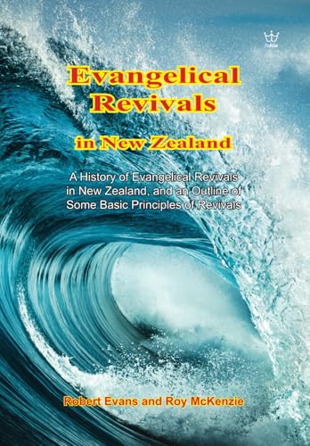 Evangelical Revivals in New Zealand: A History of Evangelical Revivals in New Zealand, and an Outline of Some Basic Principles of Revivals von Jubilee Resources International Inc.
