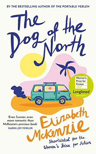 The Dog of the North: LONGLISTED FOR THE WOMEN’S PRIZE FOR FICTION 2023