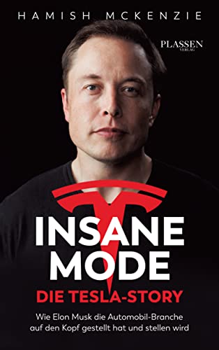 Insane Mode – Die Tesla-Story: Wie Elon Musk die Automobilbranche auf den Kopf gestellt hat und stellen wird von Plassen Verlag
