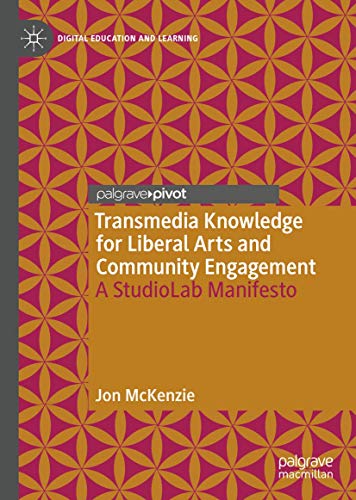 Transmedia Knowledge for Liberal Arts and Community Engagement: A StudioLab Manifesto (Digital Education and Learning) von Palgrave Pivot