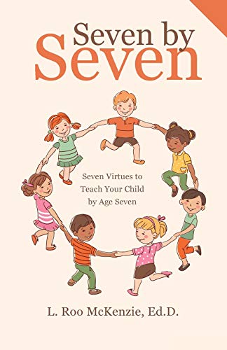Seven by Seven: Seven Virtues to Teach Your Child by Age Seven von WestBow Press