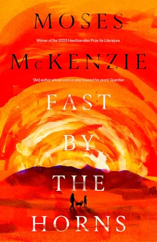 Fast by the Horns: The hotly anticipated second novel from the prizewinning author of An Olive Grove in Ends von Wildfire