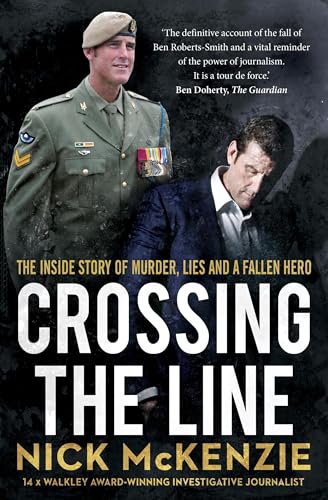 Crossing the Line: The explosive inside story behind the Ben Roberts-Smith headlines Crossing the Line: The explosive inside story behind the Ben Roberts-Smith headlines