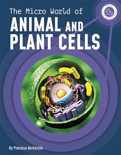 The Micro World of Animal and Plant Cells (Micro Science)