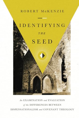 Identifying the Seed: An Examination and Evaluation of the Differences between Dispensationalism and Covenant Theology