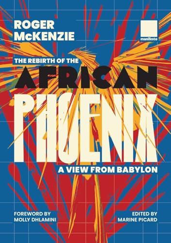 The Rebirth of the African Phoenix A View from Bablyon von Manifesto Press