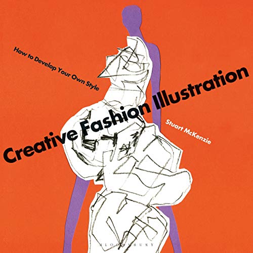 Creative Fashion Illustration: How to Develop Your Own Style von Bloomsbury Visual Arts