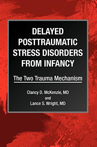 Delayed Posttraumatic Stress Disorders from Infancy: The Two Trauma Mechanism von Xlibris