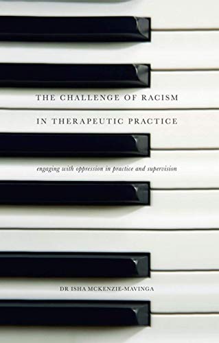The Challenge of Racism in Therapeutic Practice: Engaging with Oppression in Practice and Supervision The Challenge of Racism in Therapeutic Practice: Engaging with Oppression in Practice and Supervision