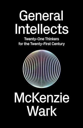 General Intellects: Twenty Five Thinkers for the 21st Century: Twenty-Five Thinkers for the Twenty-First Century