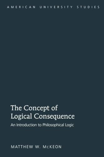 The Concept of Logical Consequence: An Introduction to Philosophical Logic (American University Studies, Band 207) von Lang, Peter