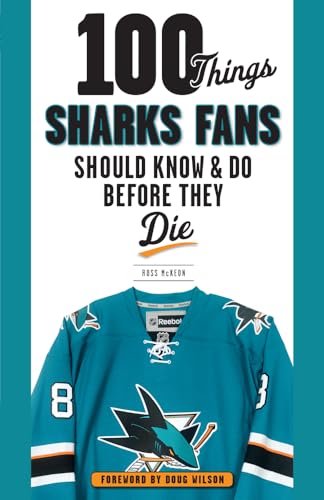 100 Things Sharks Fans Should Know and Do Before They Die (100 Things... Fans Should Know)