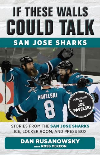 If These Walls Could Talk: San Jose Sharks: Stories from the San Jose Sharks Ice, Locker Room, and Press Box