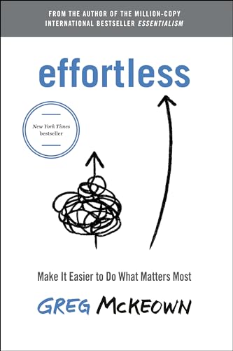 Effortless: Make It Easier to Do What Matters Most