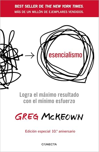 Esencialismo (10º aniversario): Logra el máximo resultado con el mínimo esfuerzo (Conecta) von CONECTA