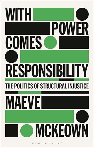 With Power Comes Responsibility: The Politics of Structural Injustice von Bloomsbury Academic