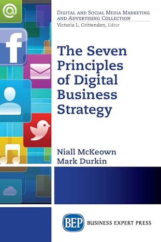 The Seven Principles of Digital Business Strategy (Digital and Social Media Marketing and Advertising Collection)