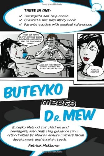 Buteyko Meets Dr Mew: Buteyko Method. For Teenagers, Also Featuring Guidance from Orthodontist Dr Mew to Ensure Correct Facial Development and Straight Teeth
