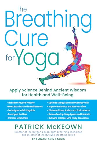 The Breathing Cure for Yoga: Apply Science Behind Ancient Wisdom for Health and Well-Being with a Foreword by James Nestor von Humanix Books