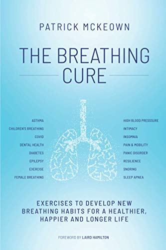 The Breathing Cure: Exercises to Develop New Breathing Habits for a Healthier, Happier and Longer Life