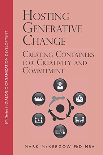 Hosting Generative Change: Creating Containers for Creativity and Commitment (BMI Series in Dialogic Organization Development, Band 3) von Independently published
