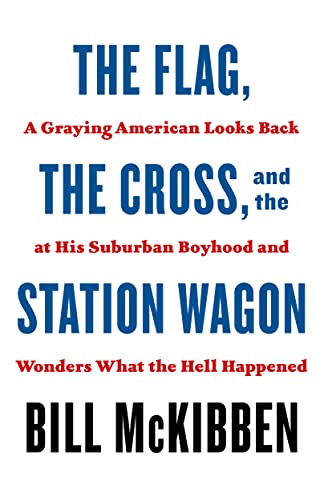 Flag, the Cross, and the Station Wagon: A Graying American Looks Back at His Suburban Boyhood and Wonders What the Hell Happened Flag, the Cross, and the Station Wagon: A Graying American Looks Back at His Suburban Boyhood and Wonders What the Hell Happened