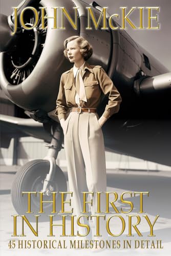 The First in History: 45 Historical Milestones in Detail von Mirador Publishing