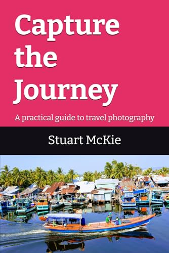 Capture the Journey: A practical guide to travel photography von Independently published