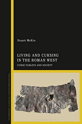 Living and Cursing in the Roman West: Curse Tablets and Society von Bloomsbury Academic
