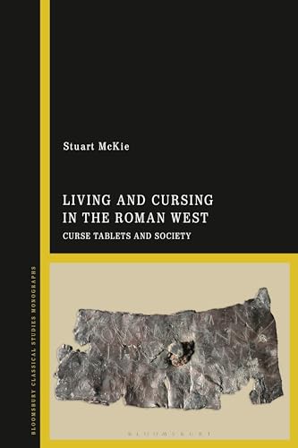 Living and Cursing in the Roman West: Curse Tablets and Society