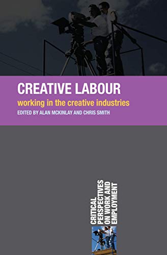 Creative Labour: Working in the Creative Industries (Critical Perspectives on Work and Employment) von Red Globe Press