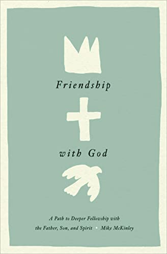 Friendship With God: A Path to Deeper Fellowship With the Father, Son, and Spirit