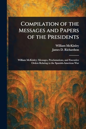 Compilation of the Messages and Papers of the Presidents von Anson Street Press