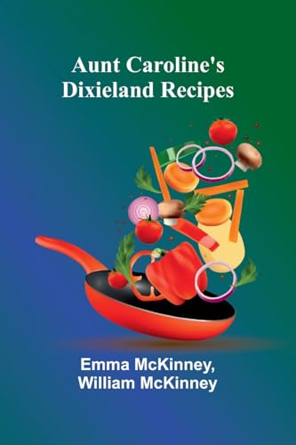 Aunt Caroline'S Dixieland Recipes von Alpha Editions