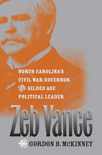 Zeb Vance: North Carolina's Civil War Governor and Gilded Age Political Leader von University of North Carolina Press