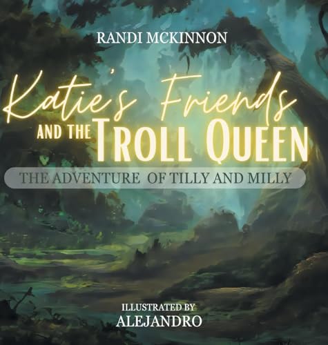 Katie's Friends and the Troll Queen: The Adventure Of Tilly and Milly von Inks and Bindings, LLC
