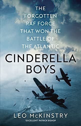 Cinderella Boys: The Forgotten RAF Force that Won the Battle of the Atlantic