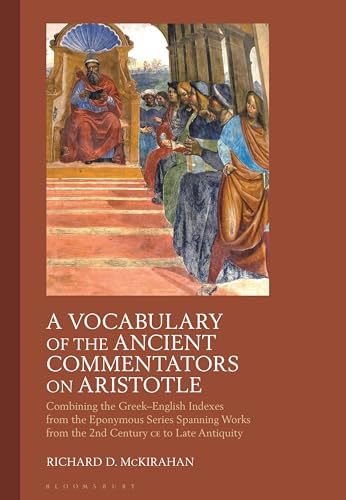 Vocabulary of the Ancient Commentators on Aristotle, A: Combining the Greek–English Indexes from the Eponymous Series Spanning Works from the 2nd Century CE to Late Antiquity von Bloomsbury Academic