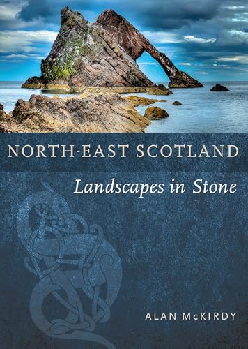 North-East Scotland: Landscapes in Stone North-East Scotland: Landscapes in Stone von Birlinn Ltd