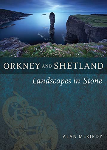Orkney and Shetland: Landscapes in Stone von Birlinn