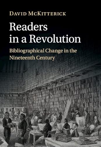 Readers in a Revolution: Bibliographical Change in the Nineteenth Century von Cambridge University Press