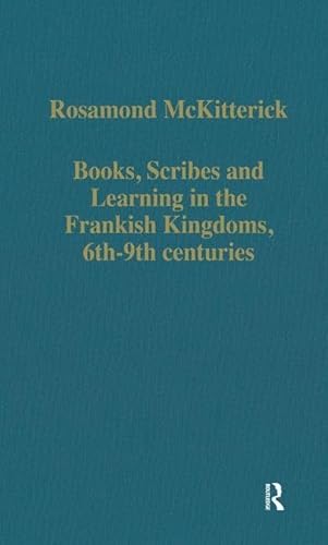 Books, Scribes and Learning in the Frankish Kingdoms, 6Th-9Th Centuries (Collected Studies Series, Cs452, Band 452)