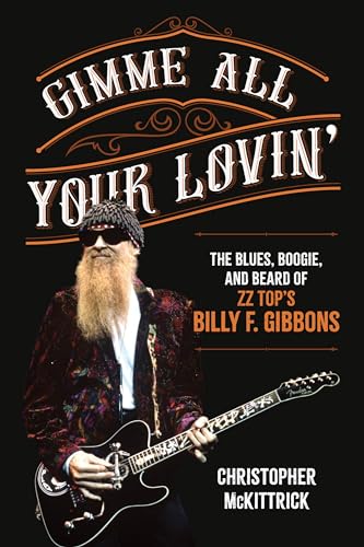 Gimme All Your Lovin': The Blues, Boogie, and Beard of ZZ Top's Billy F. Gibbons Gimme All Your Lovin': The Blues, Boogie, and Beard of ZZ Top's Billy F. Gibbons