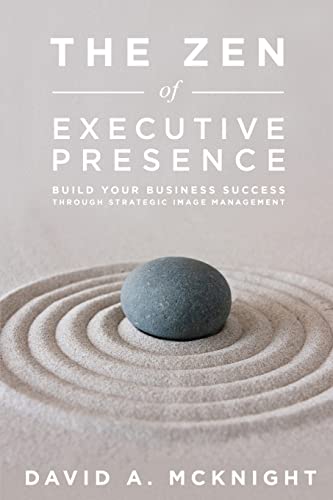 The Zen of Executive Presence: Build Your Business Success Through Strategic Image Management von Damstyle