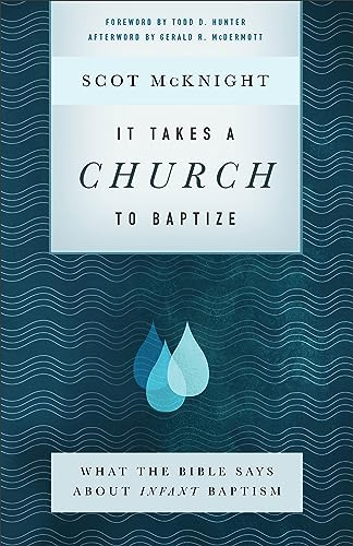 It Takes a Church to Baptize: What the Bible Says About Infant Baptism It Takes a Church to Baptize: What the Bible Says About Infant Baptism