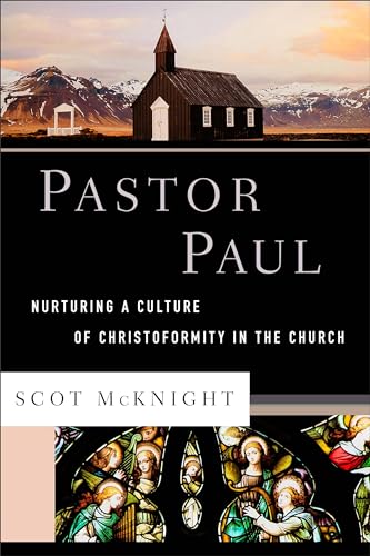 Pastor Paul: Nurturing a Culture of Christoformity in the Church (Theological Explorations for the Church Catholic)