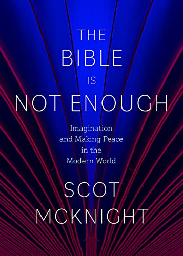 The Bible Is Not Enough: Imagination and Making Peace in the Modern World The Bible Is Not Enough: Imagination and Making Peace in the Modern World