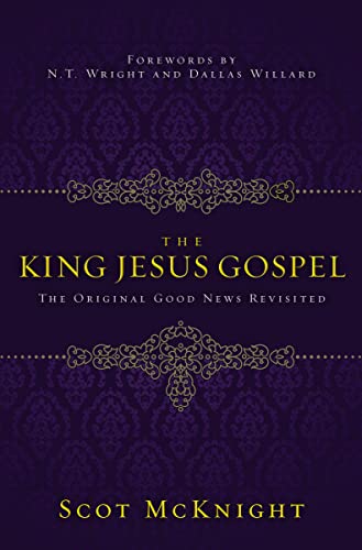 The King Jesus Gospel: The Original Good News Revisited